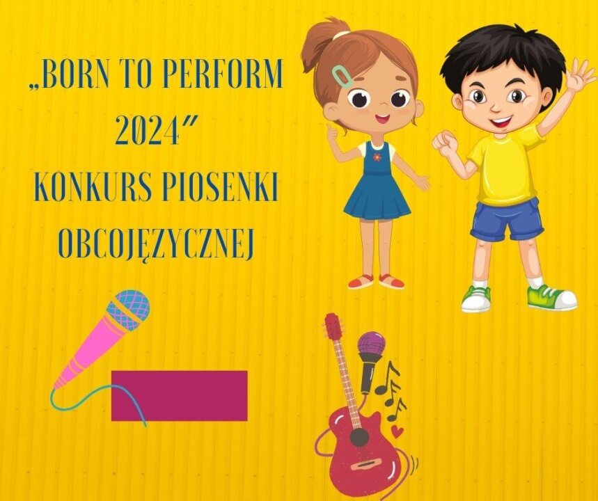 „BORN TO PERFORM 2024″ KONKURS PIOSENKI obcojęzycznej (2)